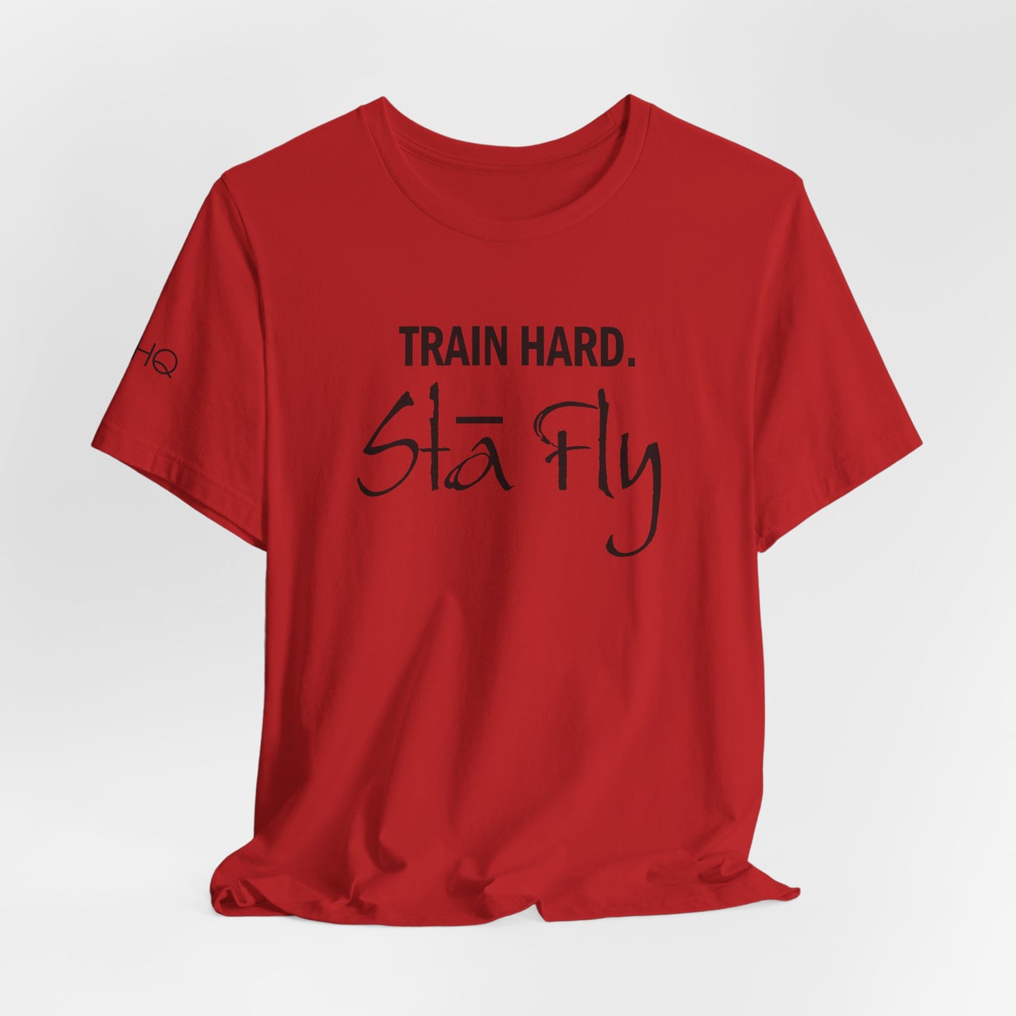 Train Hard Sta Fly T-Shirt — Motivational Fitness Tee