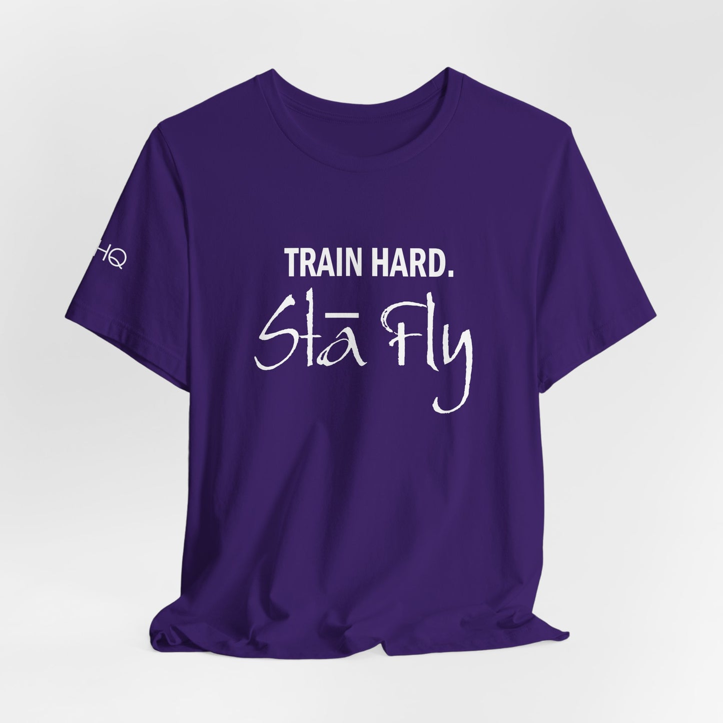 Train Hard Sta Fly T-Shirt — Motivational Fitness Tee