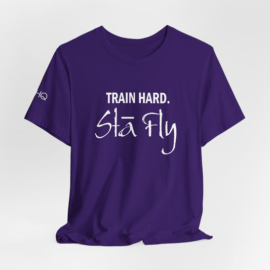 Train Hard Sta Fly T-Shirt — Motivational Fitness Tee