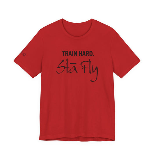 Train Hard Sta Fly T-Shirt — Motivational Fitness Tee