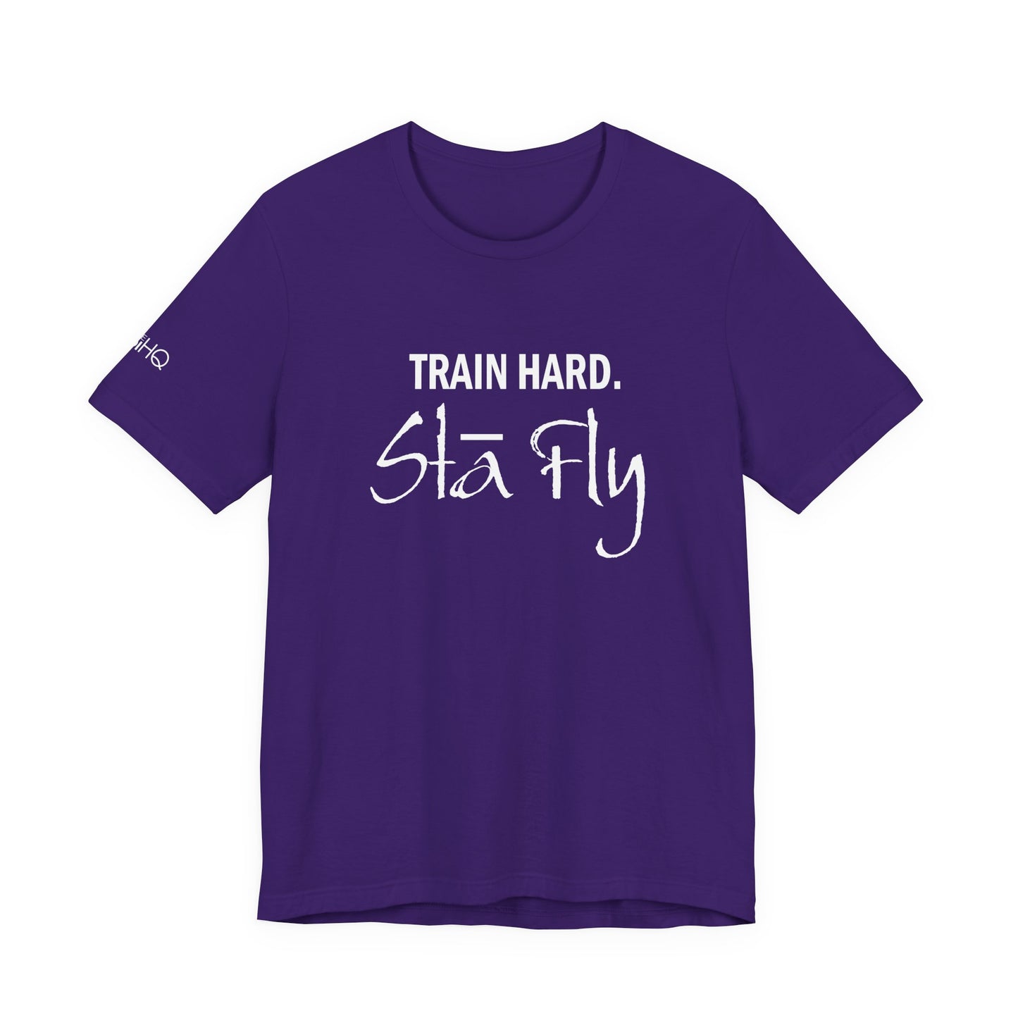 Train Hard Sta Fly T-Shirt — Motivational Fitness Tee