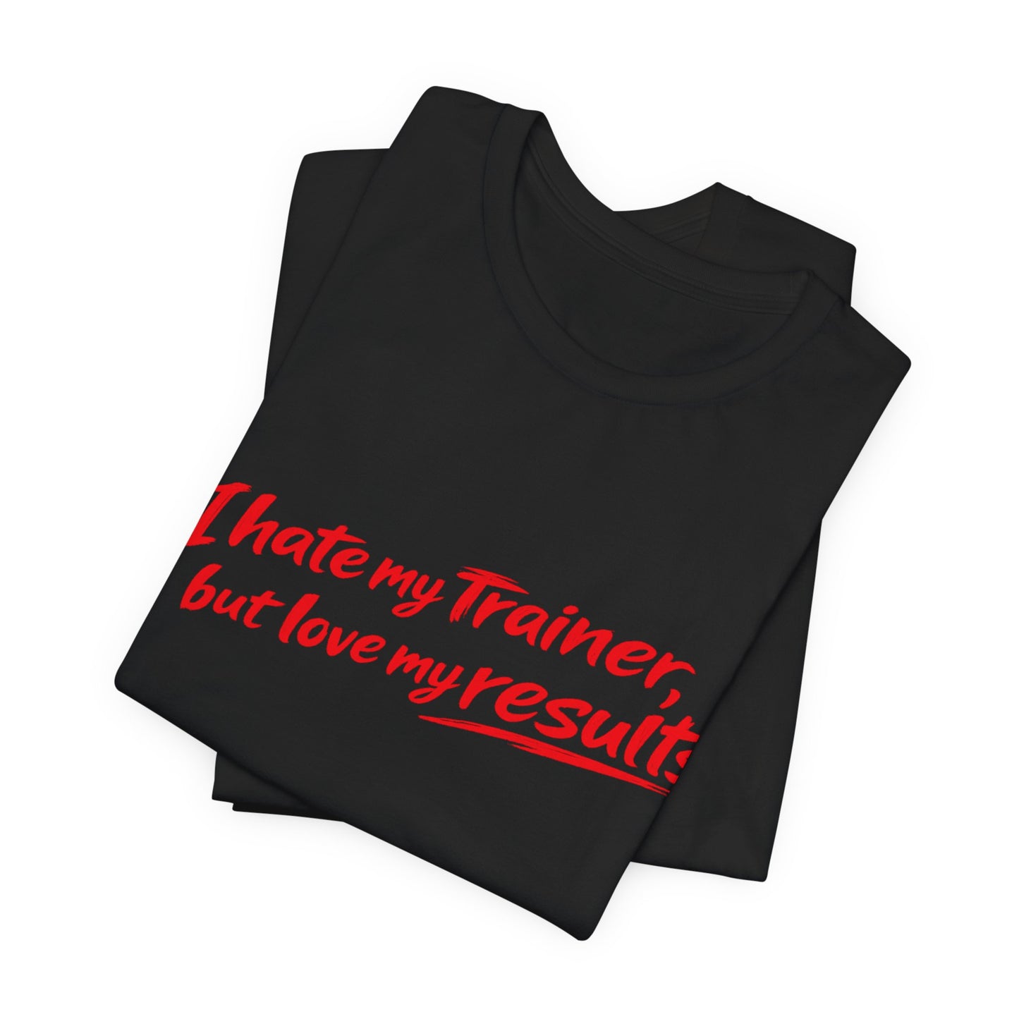 I Hate My Trainer But Love My Results Tee BLK/WHT