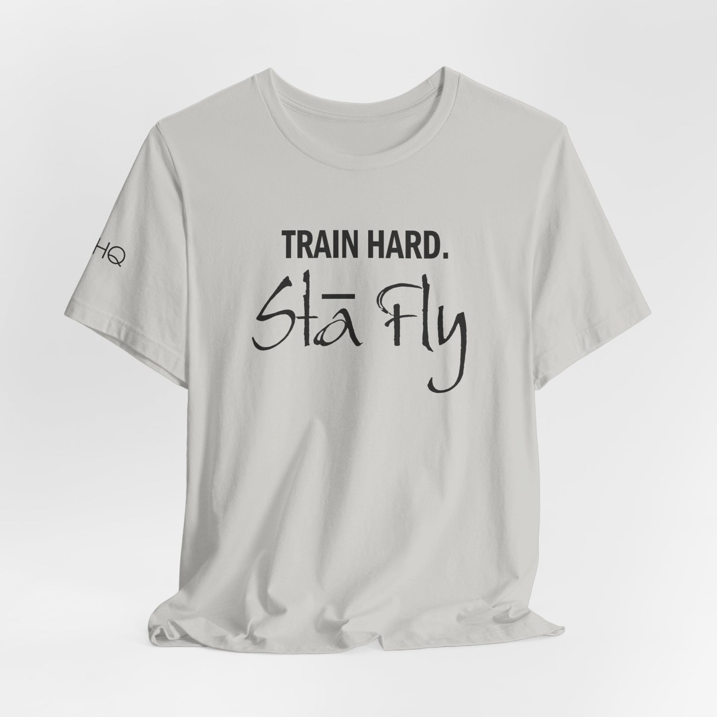 Train Hard Sta Fly T-Shirt — Motivational Fitness Tee