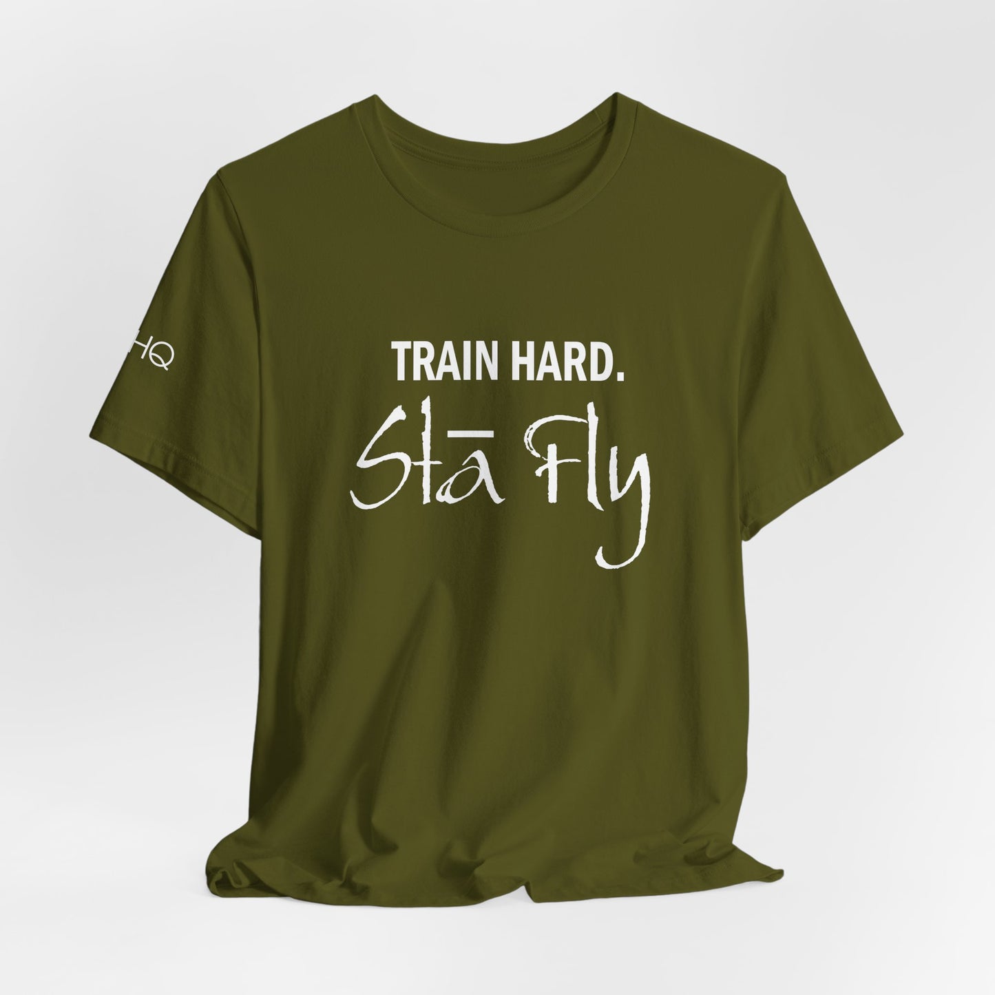 Train Hard Sta Fly T-Shirt — Motivational Fitness Tee