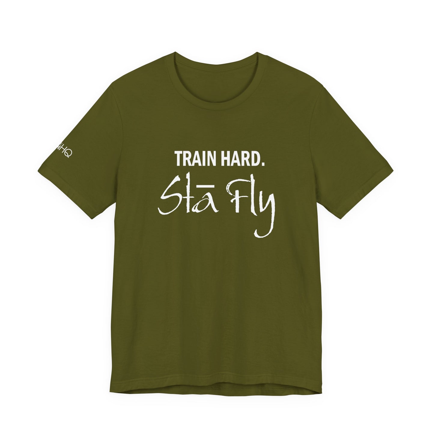 Train Hard Sta Fly T-Shirt — Motivational Fitness Tee