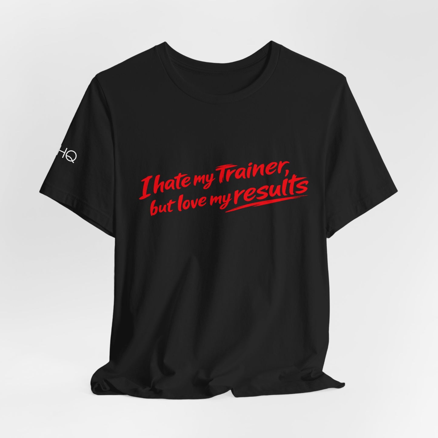 I Hate My Trainer But Love My Results Tee BLK/WHT