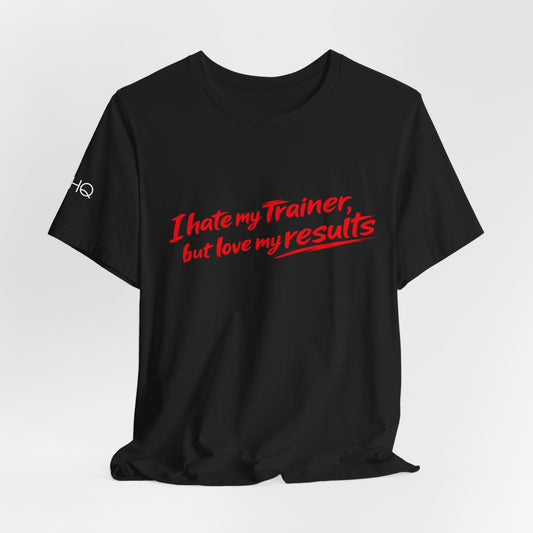 I Hate My Trainer But Love My Results Tee BLK/WHT