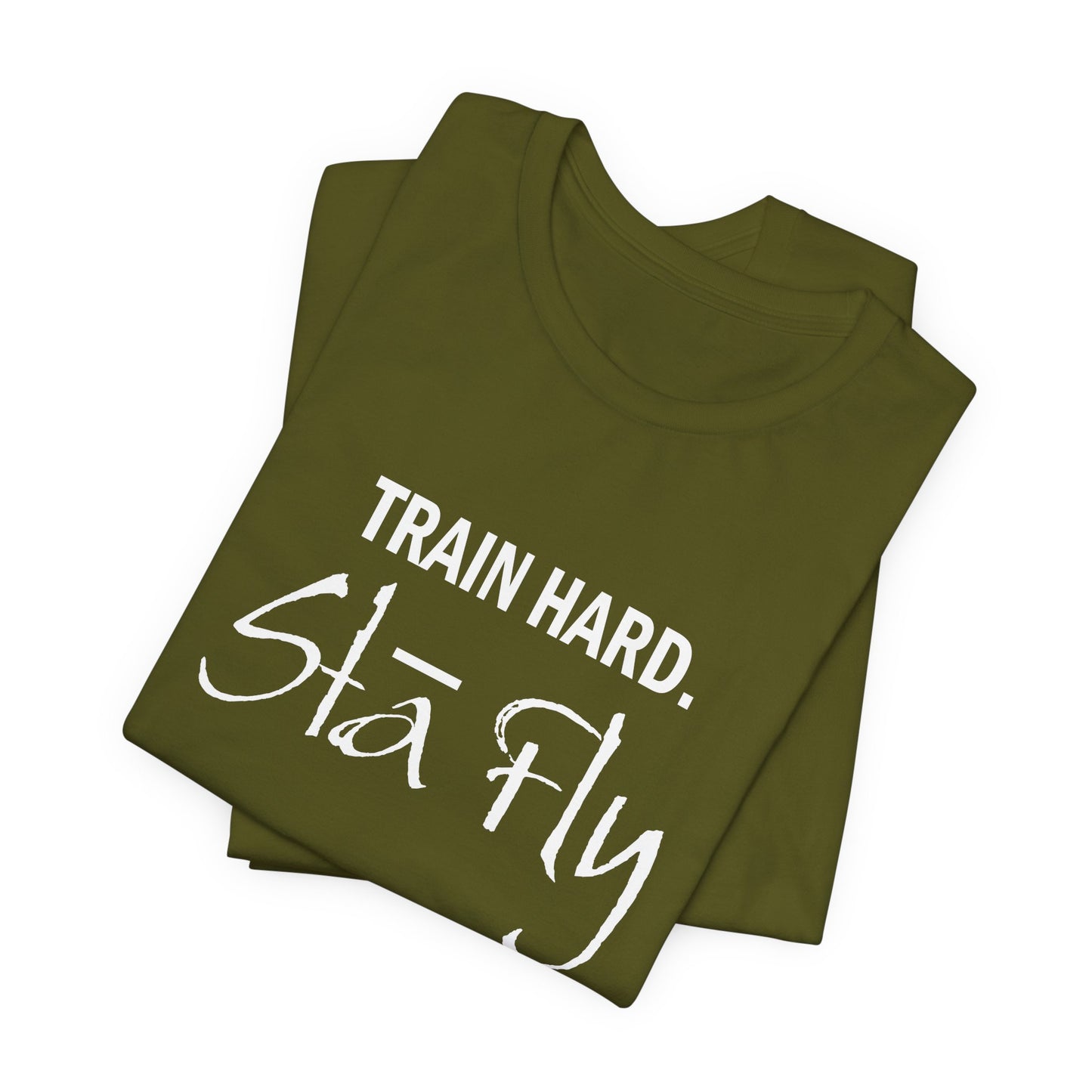 Train Hard Sta Fly T-Shirt — Motivational Fitness Tee