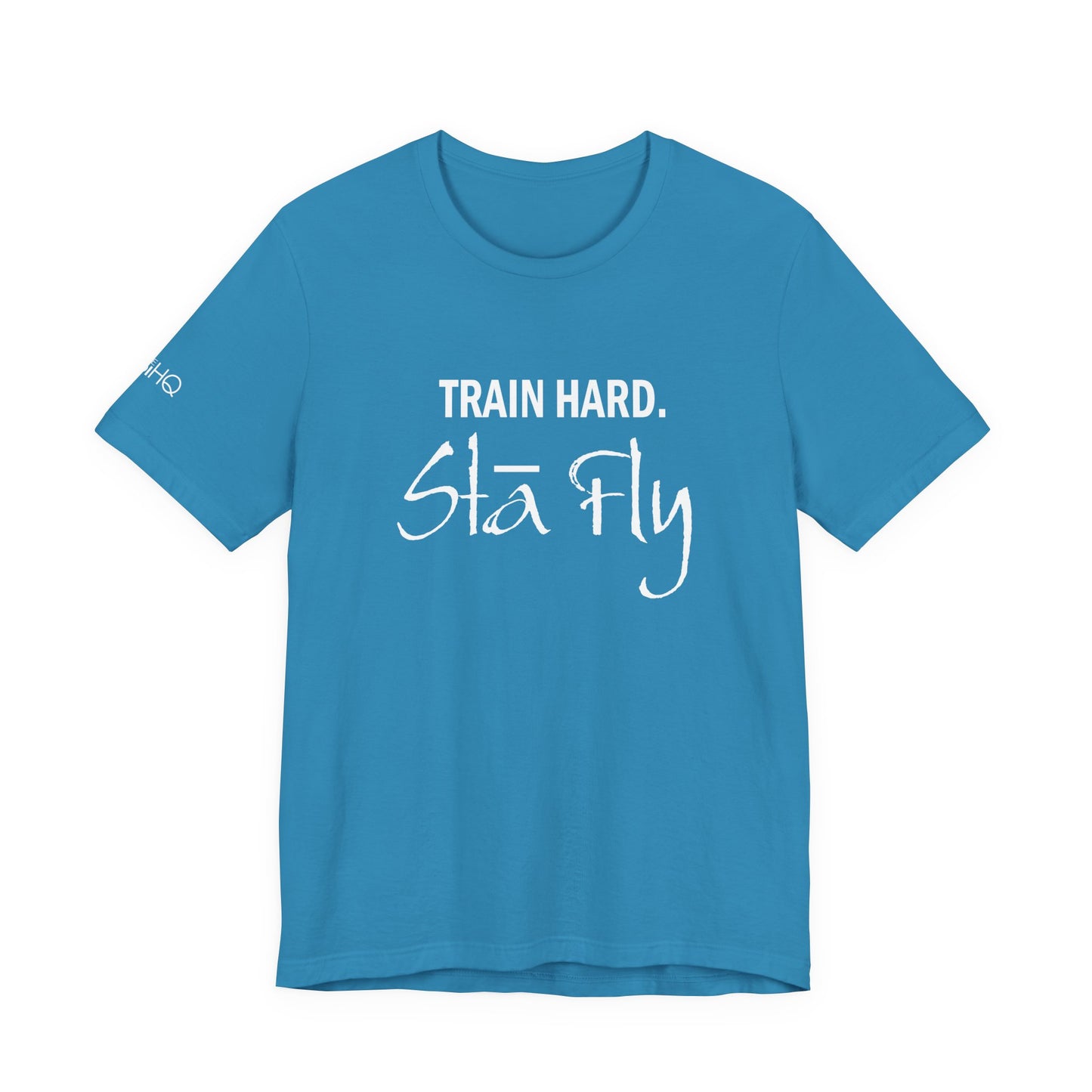 Train Hard Sta Fly T-Shirt — Motivational Fitness Tee